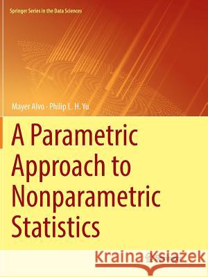A Parametric Approach to Nonparametric Statistics Mayer Alvo Philip L. H. Yu 9783030068042 Springer