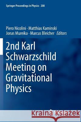 2nd Karl Schwarzschild Meeting on Gravitational Physics Piero Nicolini Matthias Kaminski Jonas Mureika 9783030068219
