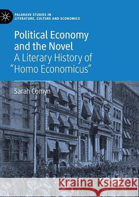 Political Economy and the Novel: A Literary History of Homo Economicus Comyn, Sarah 9783030068349