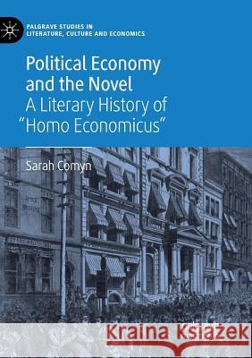 Political Economy and the Novel: A Literary History of Homo Economicus Comyn, Sarah 9783030068349 Palgrave MacMillan