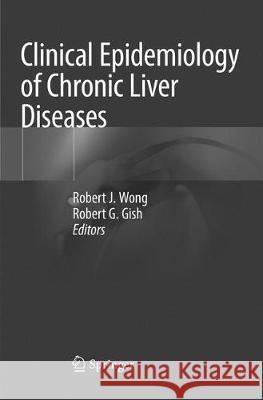 Clinical Epidemiology of Chronic Liver Diseases Robert J. Wong Robert G. Gish 9783030068387 Springer