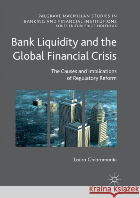 Bank Liquidity and the Global Financial Crisis: The Causes and Implications of Regulatory Reform Chiaramonte, Laura 9783030068448 Palgrave MacMillan
