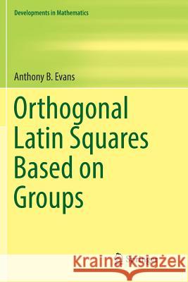 Orthogonal Latin Squares Based on Groups Anthony B. Evans 9783030068509 Springer