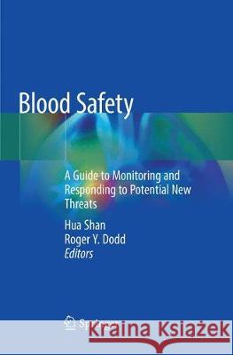 Blood Safety: A Guide to Monitoring and Responding to Potential New Threats Shan, Hua 9783030068516 Springer