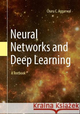 Neural Networks and Deep Learning: A Textbook Aggarwal, Charu C. 9783030068561 Springer