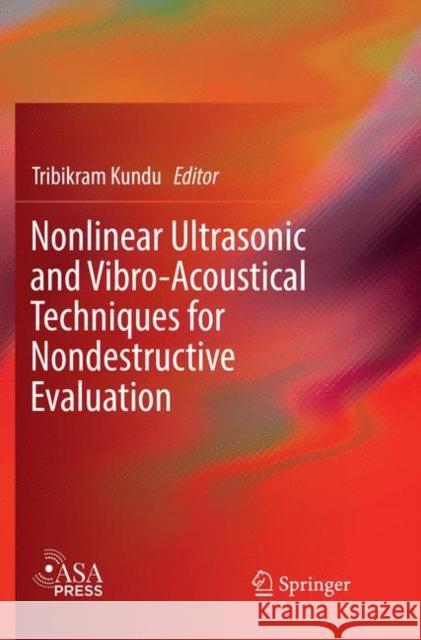 Nonlinear Ultrasonic and Vibro-Acoustical Techniques for Nondestructive Evaluation Tribikram Kundu 9783030068592 Springer