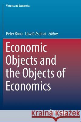 Economic Objects and the Objects of Economics Peter Rona Laszlo Zsolnai 9783030068660 Springer