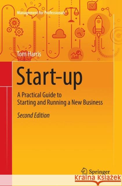 Start-Up: A Practical Guide to Starting and Running a New Business Harris, Tom 9783030068714 Springer