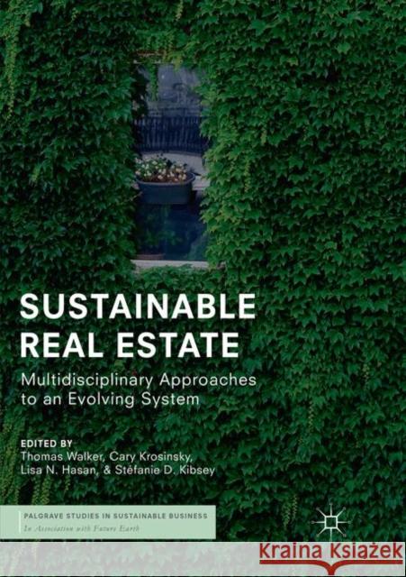 Sustainable Real Estate: Multidisciplinary Approaches to an Evolving System Walker, Thomas 9783030068776 Palgrave MacMillan