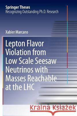 Lepton Flavor Violation from Low Scale Seesaw Neutrinos with Masses Reachable at the Lhc Marcano, Xabier 9783030068820 Springer