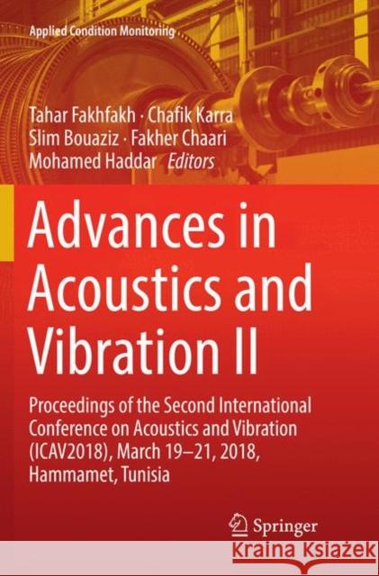 Advances in Acoustics and Vibration II: Proceedings of the Second International Conference on Acoustics and Vibration (Icav2018), March 19-21, 2018, H Fakhfakh, Tahar 9783030068851 Springer