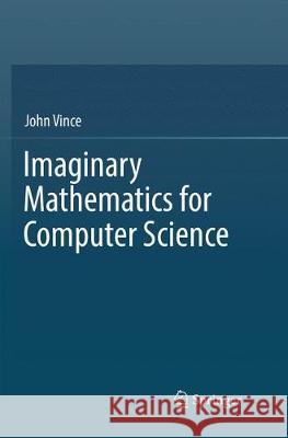 Imaginary Mathematics for Computer Science John Vince 9783030068875 Springer