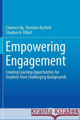 Empowering Engagement: Creating Learning Opportunities for Students from Challenging Backgrounds Ng, Clarence 9783030068905 Springer
