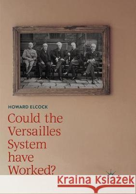 Could the Versailles System Have Worked? Elcock, Howard 9783030069087