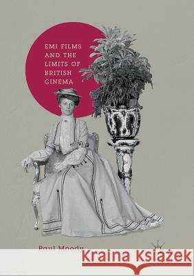 EMI Films and the Limits of British Cinema Paul Moody 9783030069186 Palgrave MacMillan