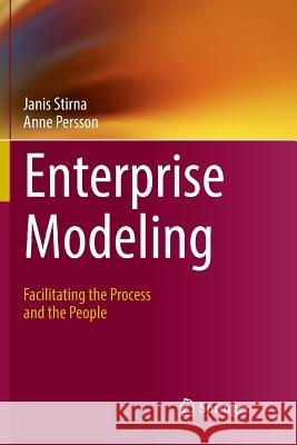 Enterprise Modeling: Facilitating the Process and the People Stirna, Janis 9783030069261