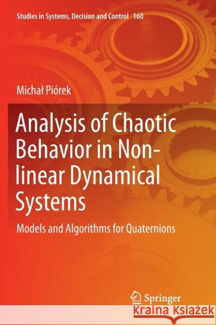 Analysis of Chaotic Behavior in Non-Linear Dynamical Systems: Models and Algorithms for Quaternions Piórek, Michal 9783030069315 Springer