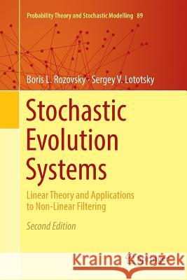 Stochastic Evolution Systems: Linear Theory and Applications to Non-Linear Filtering Rozovsky, Boris L. 9783030069339