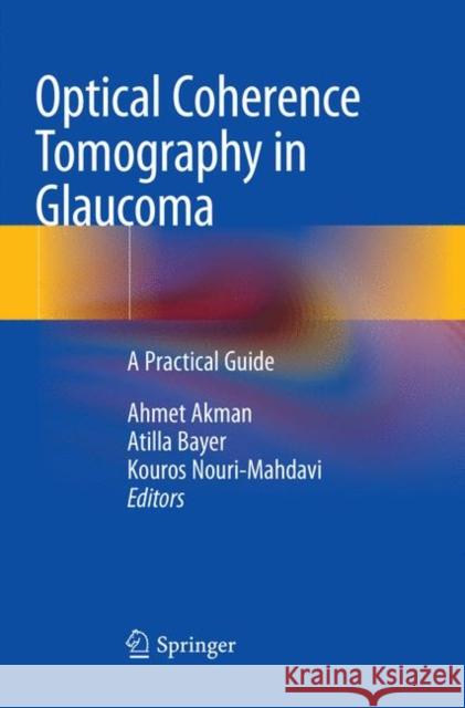 Optical Coherence Tomography in Glaucoma: A Practical Guide Akman, Ahmet 9783030069353 Springer