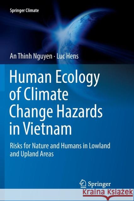 Human Ecology of Climate Change Hazards in Vietnam: Risks for Nature and Humans in Lowland and Upland Areas Nguyen, An Thinh 9783030069377 Springer