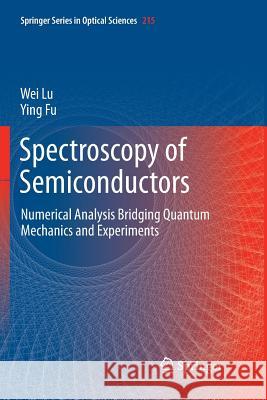Spectroscopy of Semiconductors: Numerical Analysis Bridging Quantum Mechanics and Experiments Lu, Wei 9783030069438 Springer