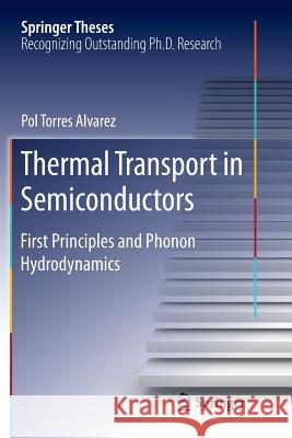Thermal Transport in Semiconductors: First Principles and Phonon Hydrodynamics Torres Alvarez, Pol 9783030069476 Springer
