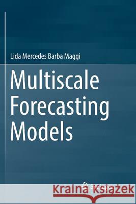 Multiscale Forecasting Models Lida Mercedes Barb 9783030069506 Springer