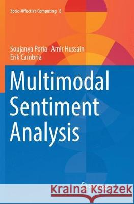 Multimodal Sentiment Analysis Soujanya Poria Amir Hussain Erik Cambria 9783030069568 Springer