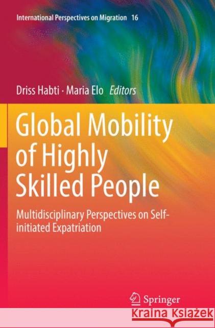 Global Mobility of Highly Skilled People: Multidisciplinary Perspectives on Self-Initiated Expatriation Habti, Driss 9783030069643 Springer