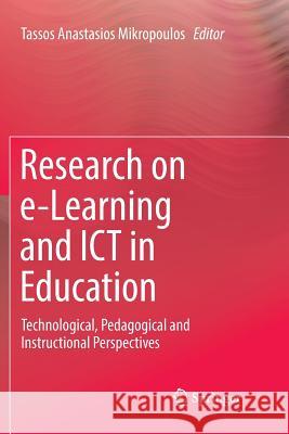 Research on E-Learning and Ict in Education: Technological, Pedagogical and Instructional Perspectives Mikropoulos, Tassos Anastasios 9783030069650