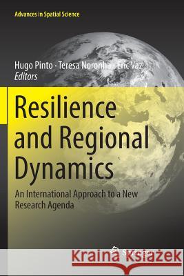 Resilience and Regional Dynamics: An International Approach to a New Research Agenda Pinto, Hugo 9783030069810 Springer