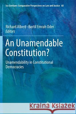 An Unamendable Constitution?: Unamendability in Constitutional Democracies Albert, Richard 9783030069827
