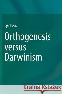 Orthogenesis Versus Darwinism Popov, Igor 9783030069834 Springer