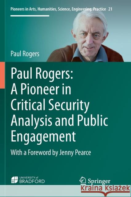 Paul Rogers: A Pioneer in Critical Security Analysis and Public Engagement: With a Foreword by Jenny Pearce Rogers, Paul 9783030069858