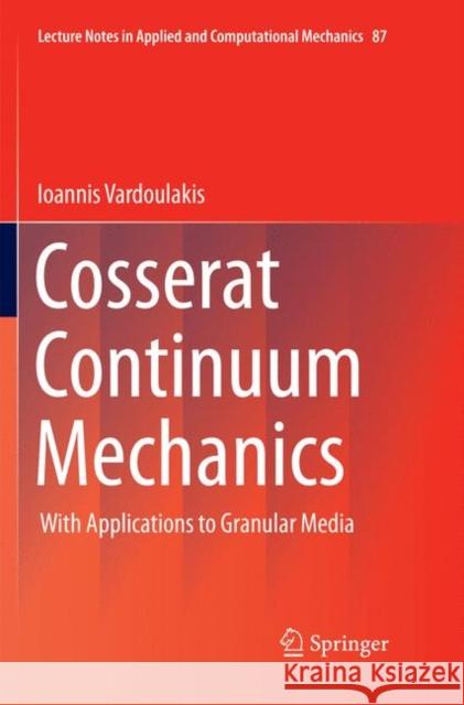 Cosserat Continuum Mechanics: With Applications to Granular Media Vardoulakis (Deceased), Ioannis 9783030069865