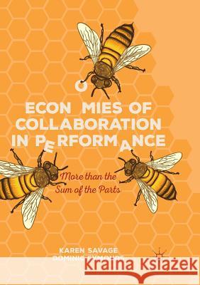 Economies of Collaboration in Performance: More Than the Sum of the Parts Savage, Karen 9783030069933 Palgrave MacMillan