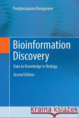 Bioinformation Discovery: Data to Knowledge in Biology Kangueane, Pandjassarame 9783030070151 Springer