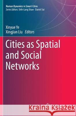 Cities as Spatial and Social Networks Xinyue Ye Xingjian Liu 9783030070205 Springer