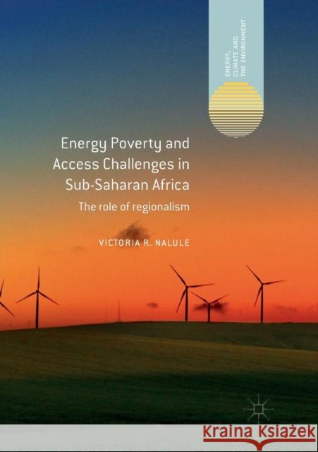 Energy Poverty and Access Challenges in Sub-Saharan Africa: The Role of Regionalism Nalule, Victoria R. 9783030070298