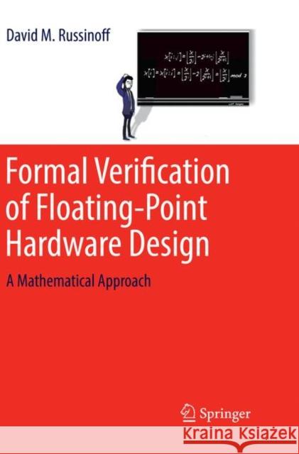 Formal Verification of Floating-Point Hardware Design: A Mathematical Approach Russinoff, David M. 9783030070489 Springer