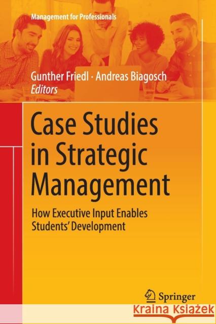 Case Studies in Strategic Management: How Executive Input Enables Students' Development Friedl, Gunther 9783030070571 Springer