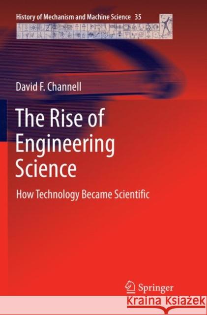 The Rise of Engineering Science: How Technology Became Scientific Channell, David F. 9783030070687 Springer