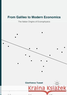 From Galileo to Modern Economics: The Italian Origins of Econophysics Tusset, Gianfranco 9783030070700