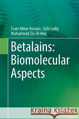 Betalains: Biomolecular Aspects Erum Akba Zubi Sadiq Muhammad Zia-Ul-Haq 9783030070731
