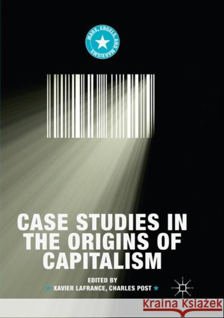 Case Studies in the Origins of Capitalism Xavier LaFrance Charles Post 9783030070786 Palgrave MacMillan
