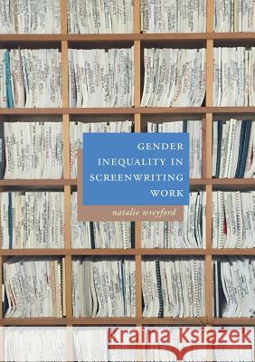 Gender Inequality in Screenwriting Work Natalie Wreyford 9783030070892 Palgrave MacMillan