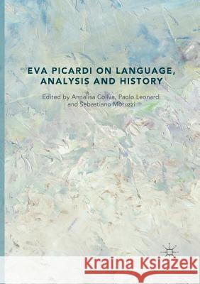 Eva Picardi on Language, Analysis and History Annalisa Coliva Paolo Leonardi Sebastiano Moruzzi 9783030070946