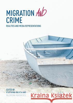 Migration and Crime: Realities and Media Representations Balica, Ecaterina 9783030071004