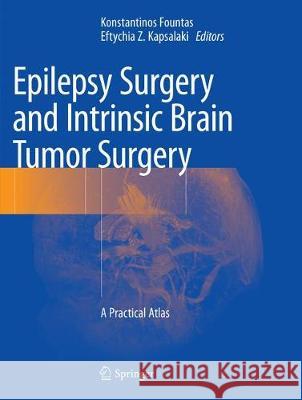 Epilepsy Surgery and Intrinsic Brain Tumor Surgery: A Practical Atlas Fountas, Konstantinos 9783030071158 Springer