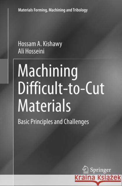 Machining Difficult-To-Cut Materials: Basic Principles and Challenges Kishawy, Hossam A. 9783030071196
